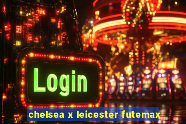 chelsea x leicester futemax